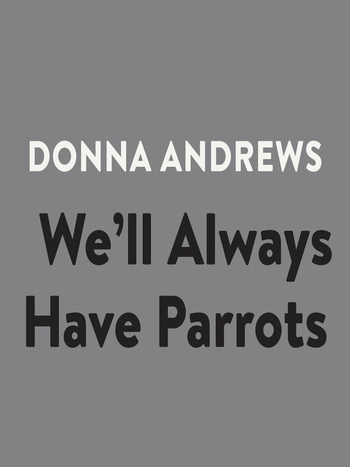 Title details for We'll Always Have Parrots by Donna Andrews - Wait list